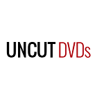 Uncut DVDs